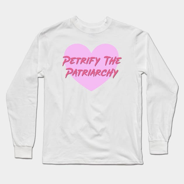 Petrify The Patriarchy - Feminist Long Sleeve T-Shirt by Football from the Left